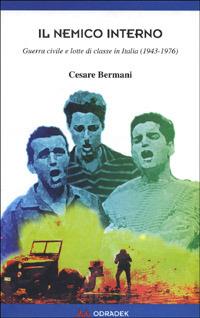 Il nemico interno. Guerra civile e lotte di classe in Italia (1943-1976) - Cesare Bermani - copertina