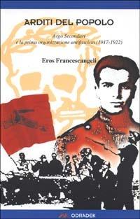 Arditi del popolo. Argo Secondari e la prima organizzazione antifascista (1917-1922) - Eros Francescangeli - copertina