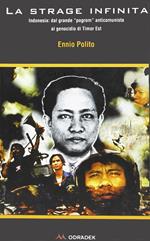 La strage infinita. Indonesia: dal grande program anticomunista al genocidio di Timor Est