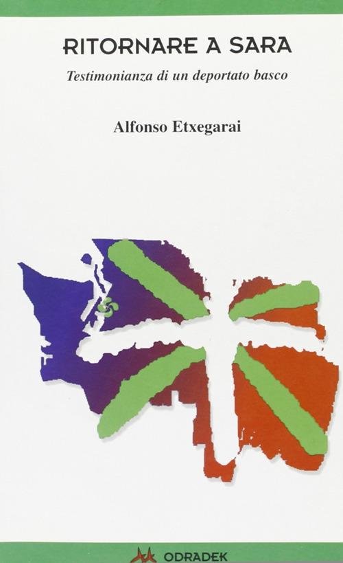 Ritornare a Sara. Testimonianza di un deportato basco - Alfonso Etxegarai - copertina