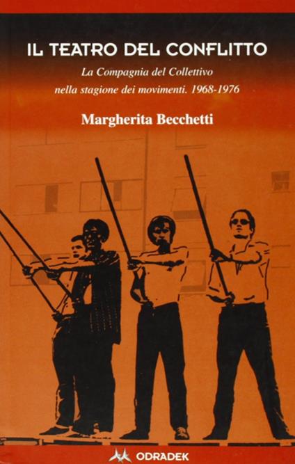 Il teatro del conflitto. La compagnia del Collettivo nella stagione dei movimenti 1969-1976 - Margherita Becchetti - copertina