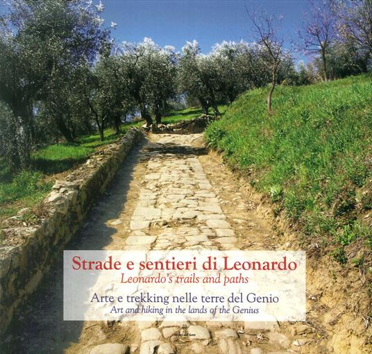 Strade e Sentieri di Leonardo. Arte e trekking nelle terre del Genio-Leonardo's trails and paths. Art and hiking in the lands of the Genius - copertina