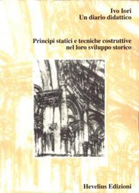 Un diario didattico. Principi statici e tecniche costruttive nel loro sviluppo storico - Ivo Iori - copertina