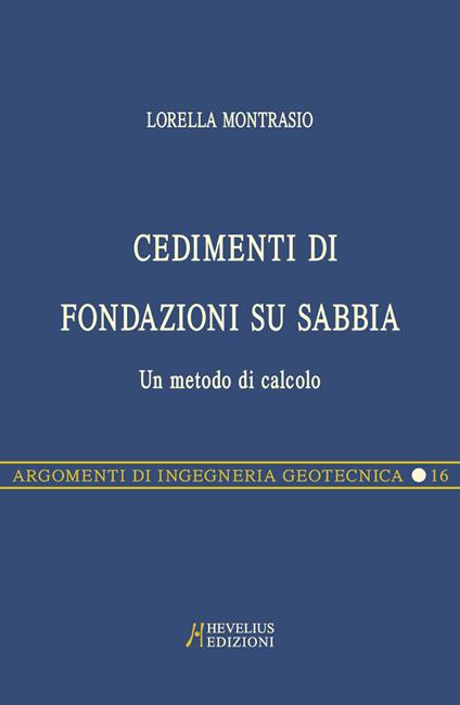 Cedimenti di fondazioni su sabbia. Un metodo di calcolo - Lorella Montrasio - copertina