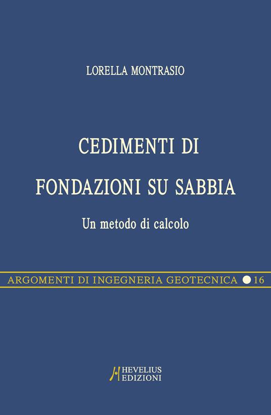 Cedimenti di fondazioni su sabbia. Un metodo di calcolo - Lorella Montrasio - copertina
