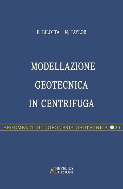 Modellazione geotecnica in centrifuga - Emilio Bilotta,Neil Taylor - copertina