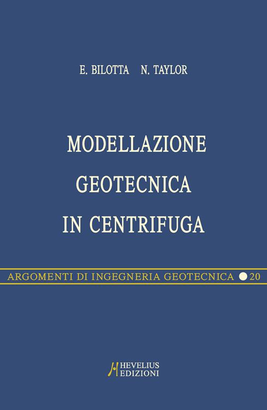 Modellazione geotecnica in centrifuga - Emilio Bilotta,Neil Taylor - copertina