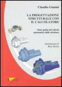 La progettazione strutturale con il calcolatore. Linee guida nel calcolo automatico delle strutture - Claudio Gianini - copertina