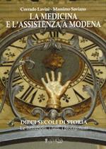 La medicina e l'assistenza a Modena. Dieci secoli di storia. Le istituzioni, i fatti, i protagonisti. Con CD-ROM