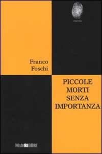 Piccole morti senza importanza - Franco Foschi - copertina