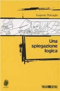 Una spiegazione logica - Eugenio Tornaghi - copertina