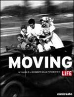 Moving. Il viaggio e il movimento nelle fotografie di Life