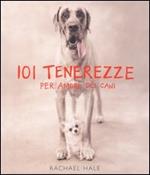 Centouno tenerezze. Per amore dei cani