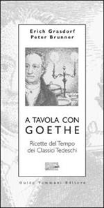 A tavola con Goethe. Ricette del tempo dei classici tedeschi