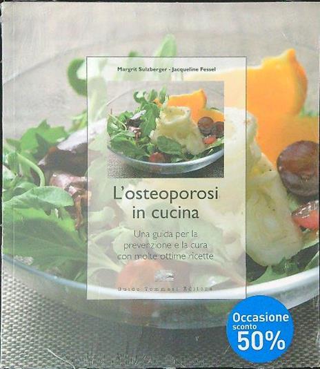 L'osteoporosi in cucina. Una guida per la prevenzione e la cura con molte ottime ricette. Ediz. illustrata - Margrit Sulzberger,Jacqueline Fessel - copertina