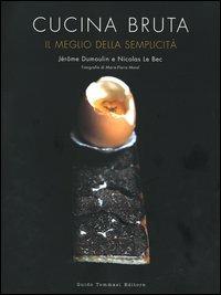 Cucina bruta. Il meglio della semplicità - Jérôme Dumoulin,Nicolas Le Bec - copertina