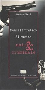 Manuale pratico di cucina noir & criminale