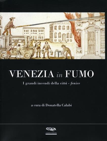 Venezia in fumo. I grandi incendi della città-fenice - copertina