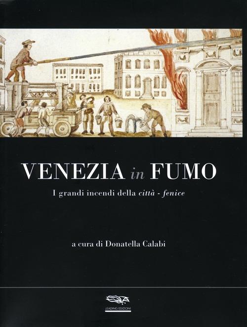 Venezia in fumo. I grandi incendi della città-fenice - copertina
