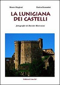 La Lunigiana dei castelli - Mauro Biagioni,Enrica Bonamini,Davide Marcesini - copertina