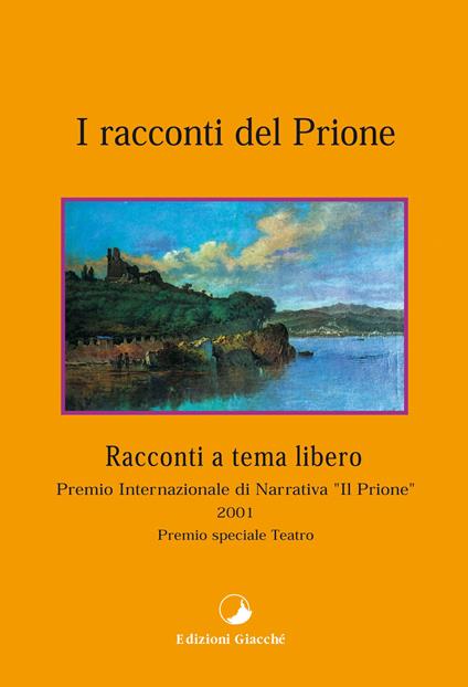 I racconti del Prione. Premio internazionale di narrativa «Il Prione» 2001. Premio speciale teatro - copertina