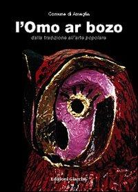 L'omo ar bozo. Dalla tradizione all'arte popolare - Walter Tacchini - copertina