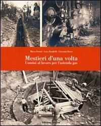 Mestieri d'una volta. Uomini al lavoro per l'azienda gas. Ediz. illustrata - Marco Ferrari,Luca Bondielli,Giovanni Busco - copertina