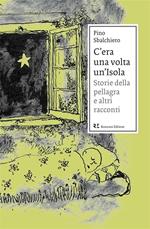 C'era una volta un'Isola. Storie della pellagra e altri racconti