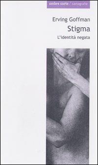 Stigma. L'identità negata - Erving Goffman - copertina