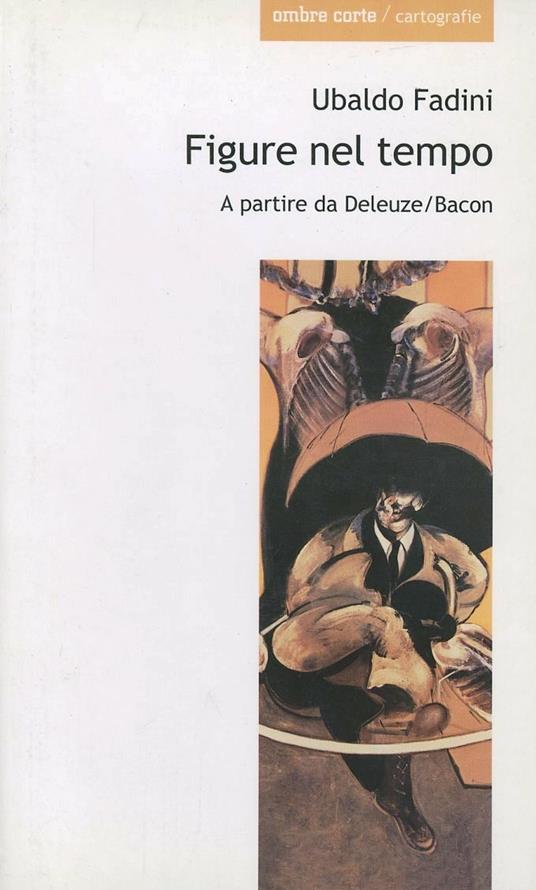 Figure nel tempo. A partire da Deleuze/Bacon - Ubaldo Fadini - copertina