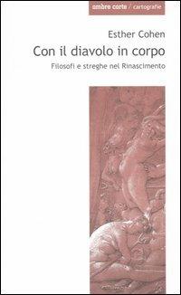 Con il diavolo in corpo. Filosofi e streghe nel Rinascimento - Esther Cohen - copertina