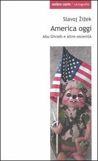 America oggi. Abu Ghraib e altre oscenità - Slavoj Žižek - copertina