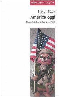 America oggi. Abu Ghraib e altre oscenità - Slavoj Zizek - copertina
