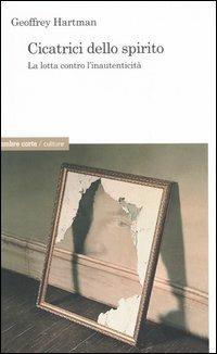 Cicatrici dello spirito. La lotta contro l'inautenticità - Geoffrey H. Hartman - copertina