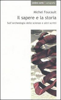 Il sapere e la storia. Sull'archeologia delle scienze e altri scritti - Michel Foucault - copertina