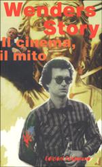 Wenders story. Il cinema, il viaggio, la musica, il mito