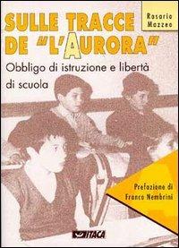 Sulle tracce de «L'Aurora». Obbligo di istruzione e libertà di scuola - Rosario Mazzeo - copertina