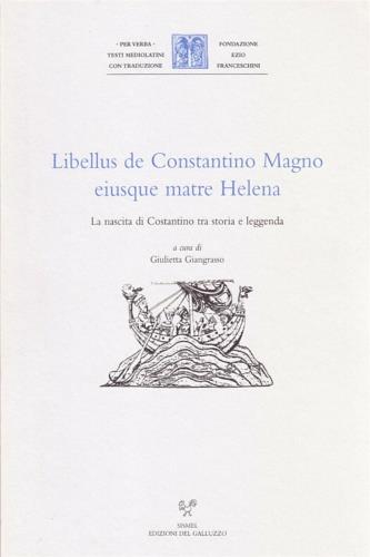 Libellus de Costantino Magno eiusque matre Helena. La nascita di Costantino tra storia e leggenda - copertina