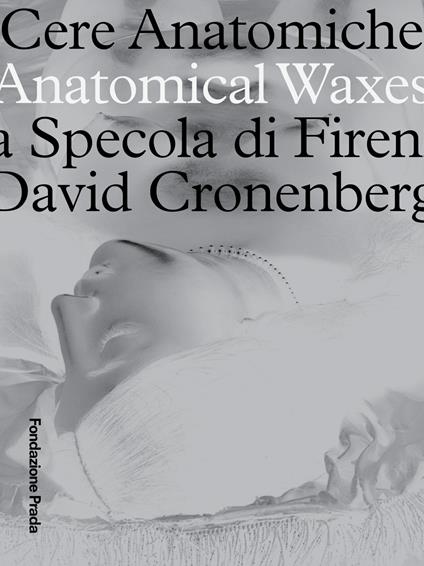Cere anatomiche. Anatomical Waxes. La Specola di Firenze. David Cronenberg. Ediz. italiana e inglese - copertina