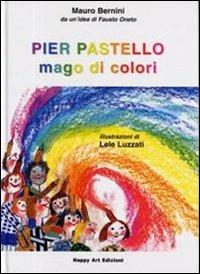 Pier Pastello mago di colori - Mauro Bernini,Emanuele Luzzati - copertina