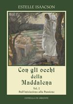 Con gli occhi della Maddalena. Vol. 2: Dall'iniziazione alla passione.