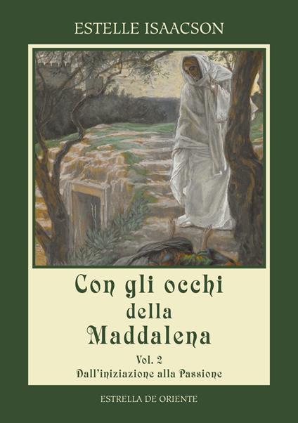 Con gli occhi della Maddalena. Vol. 2: Dall'iniziazione alla passione. - Estelle Isaacson - copertina