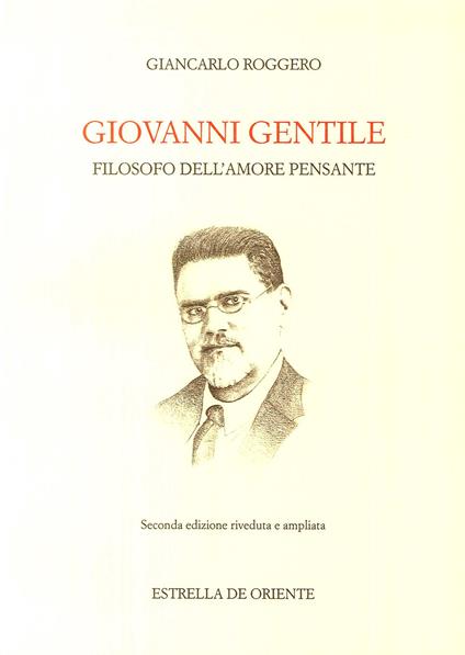 Giovanni Gentile. Filosofo dell'amore pensante - Giancarlo Roggero - copertina