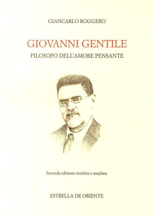 Giovanni Gentile. Filosofo dell'amore pensante - Giancarlo Roggero - copertina