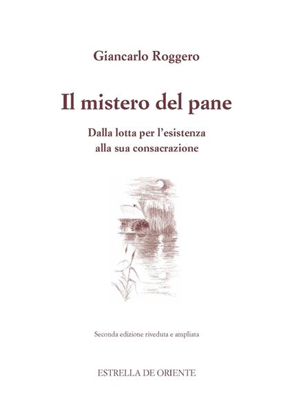 Il mistero del pane. Dalla lotta per l'esistenza alla sua consacrazione - Giancarlo Roggero - copertina