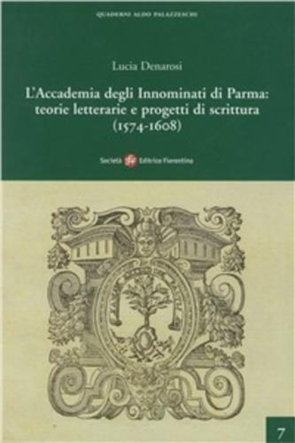 L' Accademia degli Innominati di Parma: teorie letterarie e progetti di scrittura (1574-1608) - Lucia Denarosi - copertina