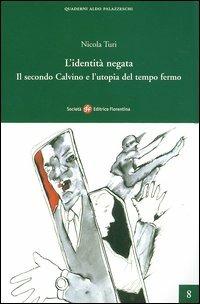 L'identità negata. Il secondo Calvino e l'utopia del tempo fermo - Nicola Turi - copertina