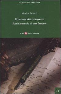 Il manoscritto ritrovato. Storia letteraria di una finzione - Monica Farnetti - 2