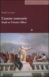 L'autore temerario. Studi su Vittorio Alfieri - Paola Luciani - copertina