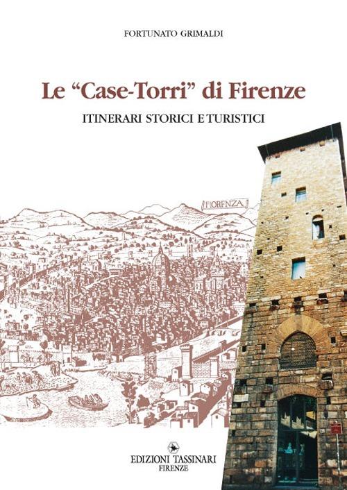 Case torri di Firenze. Itinerari turistici storici - Fortunato Grimaldi - copertina